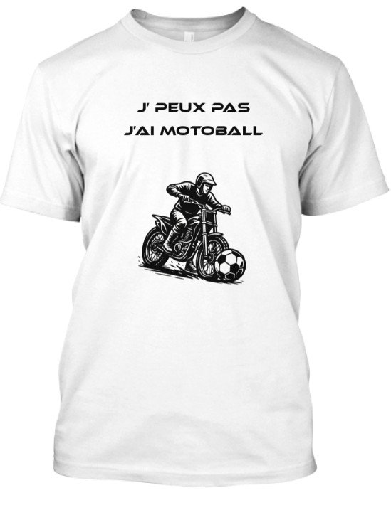 T-Shirt Unisexe J'PEUX PAS J'AI MOTOBALL
